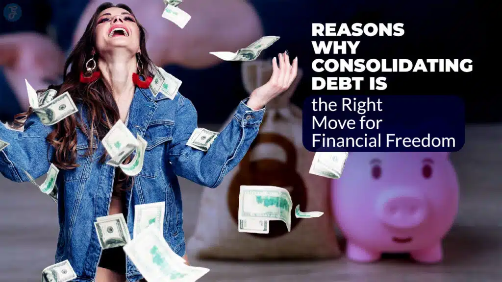 Reasons Why Consolidating Debt is the Right Move