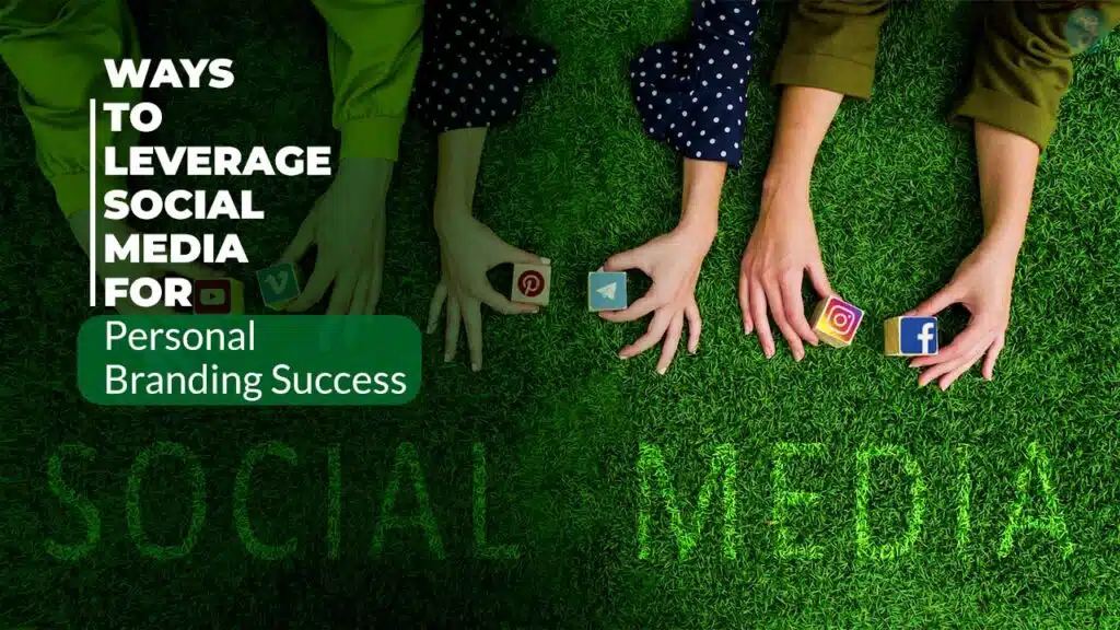 Ways to Leverage Social Media for Personal Branding Success