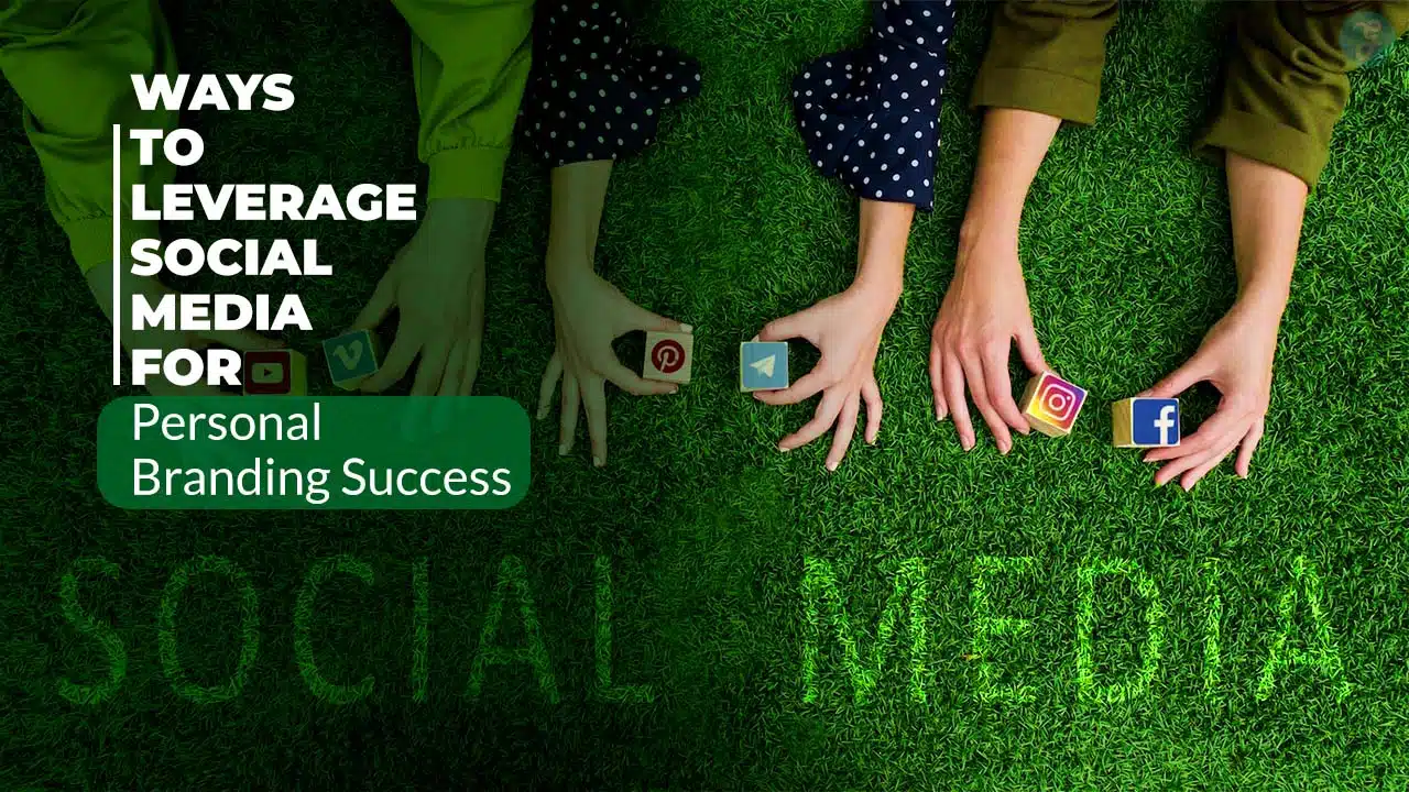 Ways to Leverage Social Media for Personal Branding Success