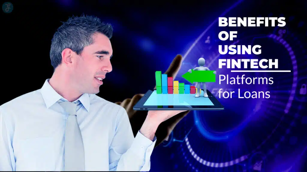 Benefits of Using Fintech Platforms for Loans
