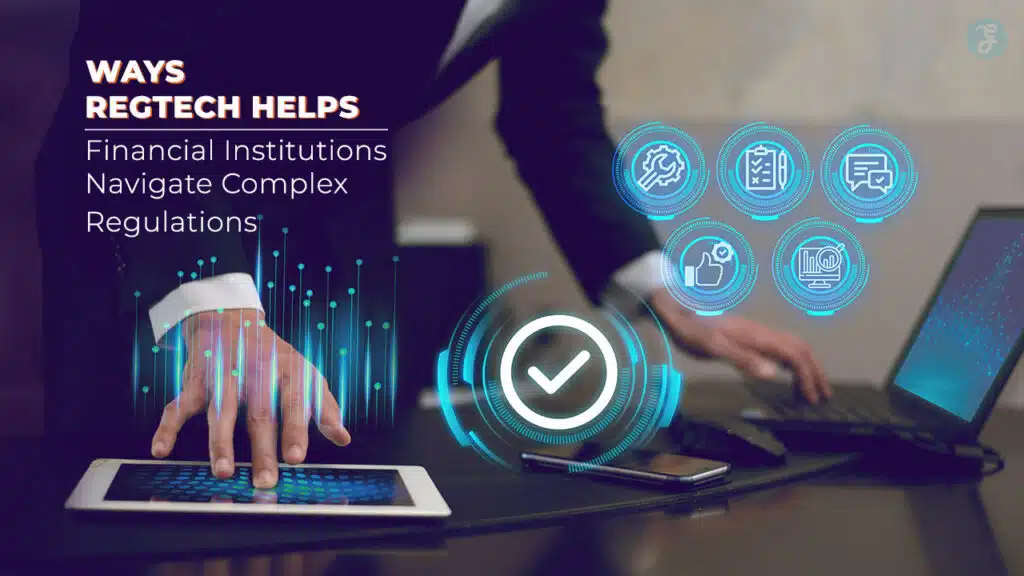 RegTech Helps Financial Institutions Navigate Complex Regulations