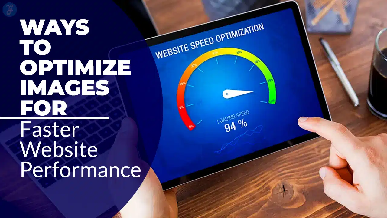 Ways to Optimize Images for Faster Website