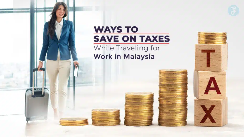 Ways to Save on Taxes While Traveling for Work in Malaysia
