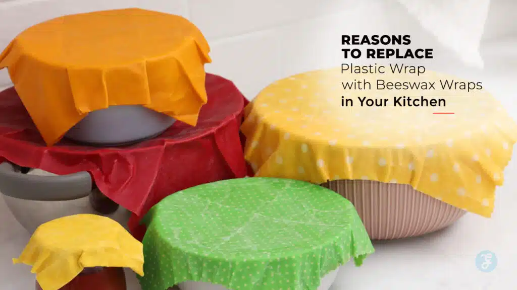 Reasons to Replace Plastic Wrap with Beeswax Wraps