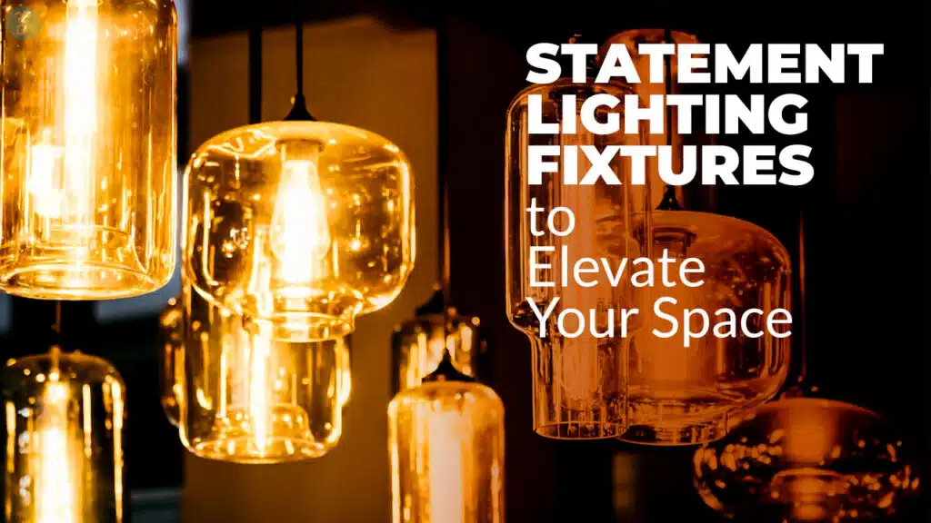 Statement Lighting Fixtures to Elevate Your Space