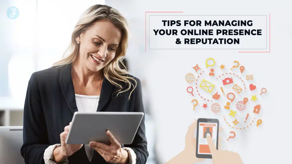 Tips for Managing Your Online Presence and Reputation