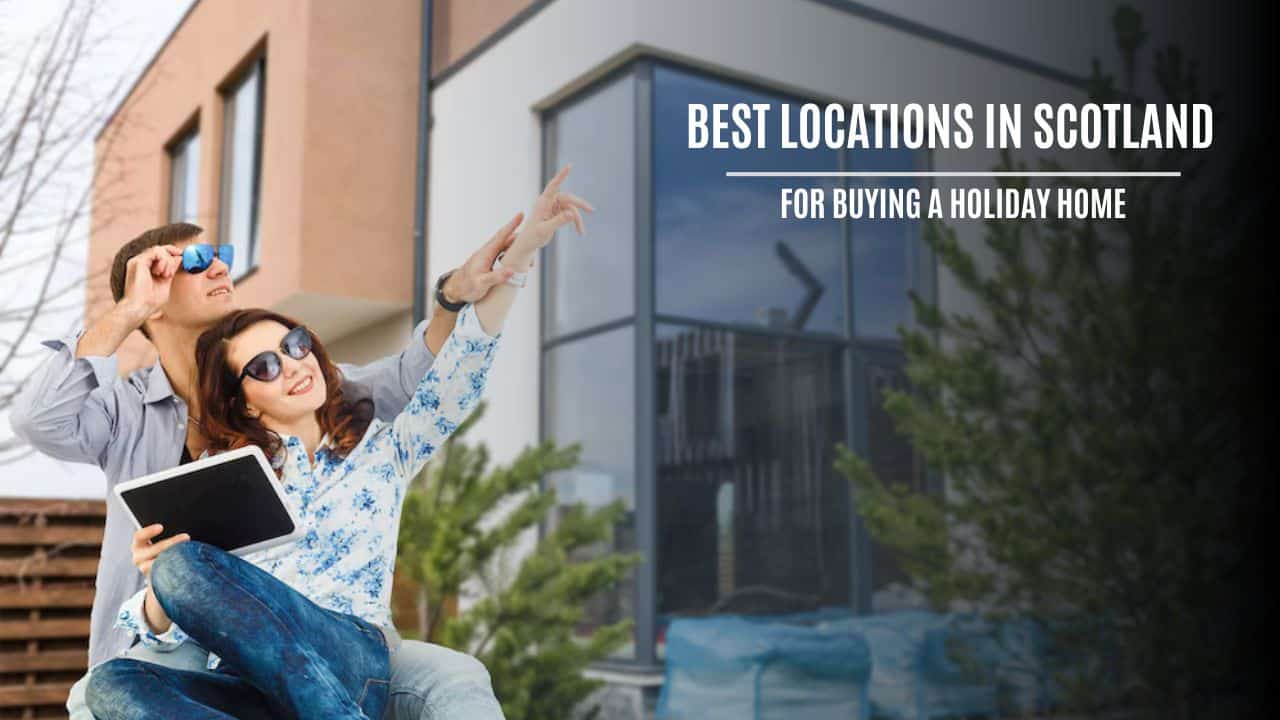 Best Locations in Scotland for Buying a Holiday Home