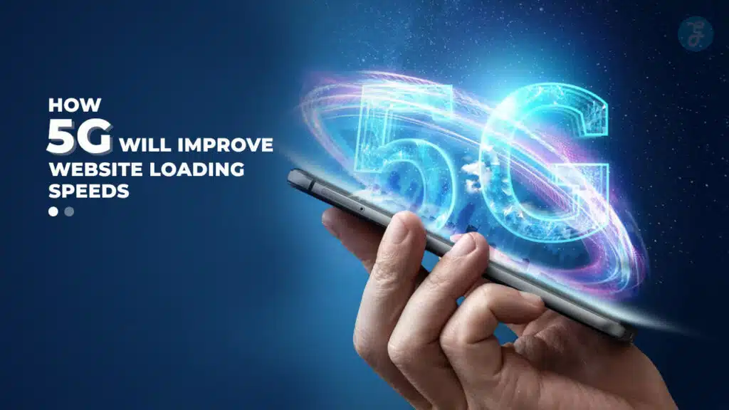 How 5G Will Improve Website Loading Speeds