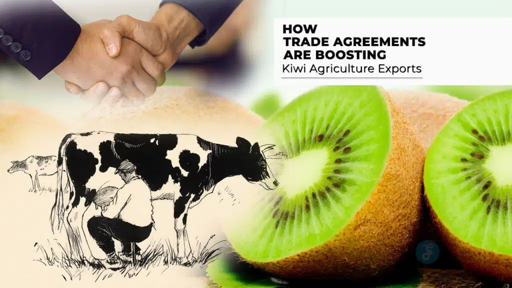 How Trade Agreements Are Boosting Kiwi Agriculture Exports