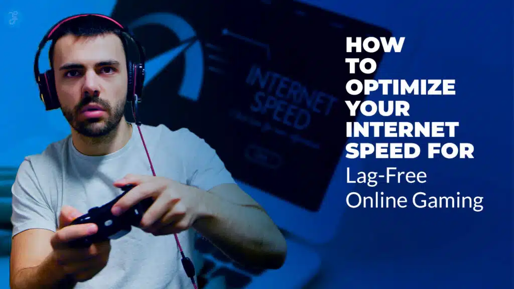 How to Optimize Your Internet Speed for Lag-Free Online Gaming