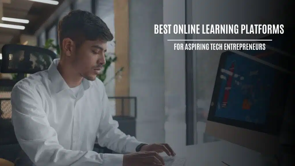 Online Learning Platforms For Aspiring Tech Entrepreneurs