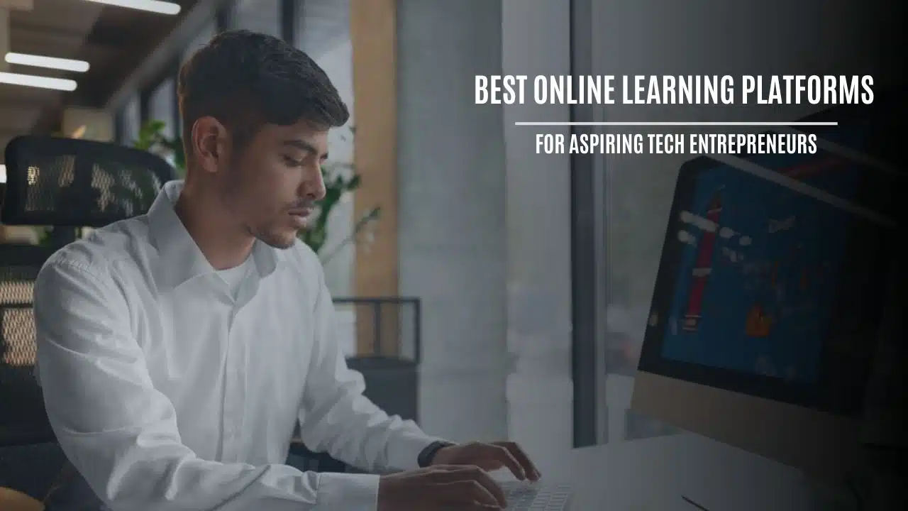 Online Learning Platforms For Aspiring Tech Entrepreneurs
