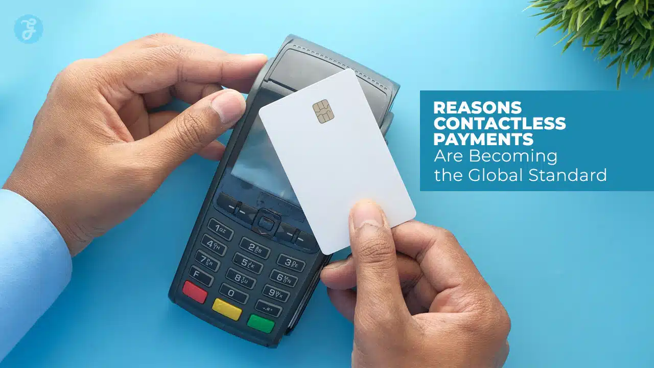 Reasons Contactless Payments Are Becoming the Global Standard