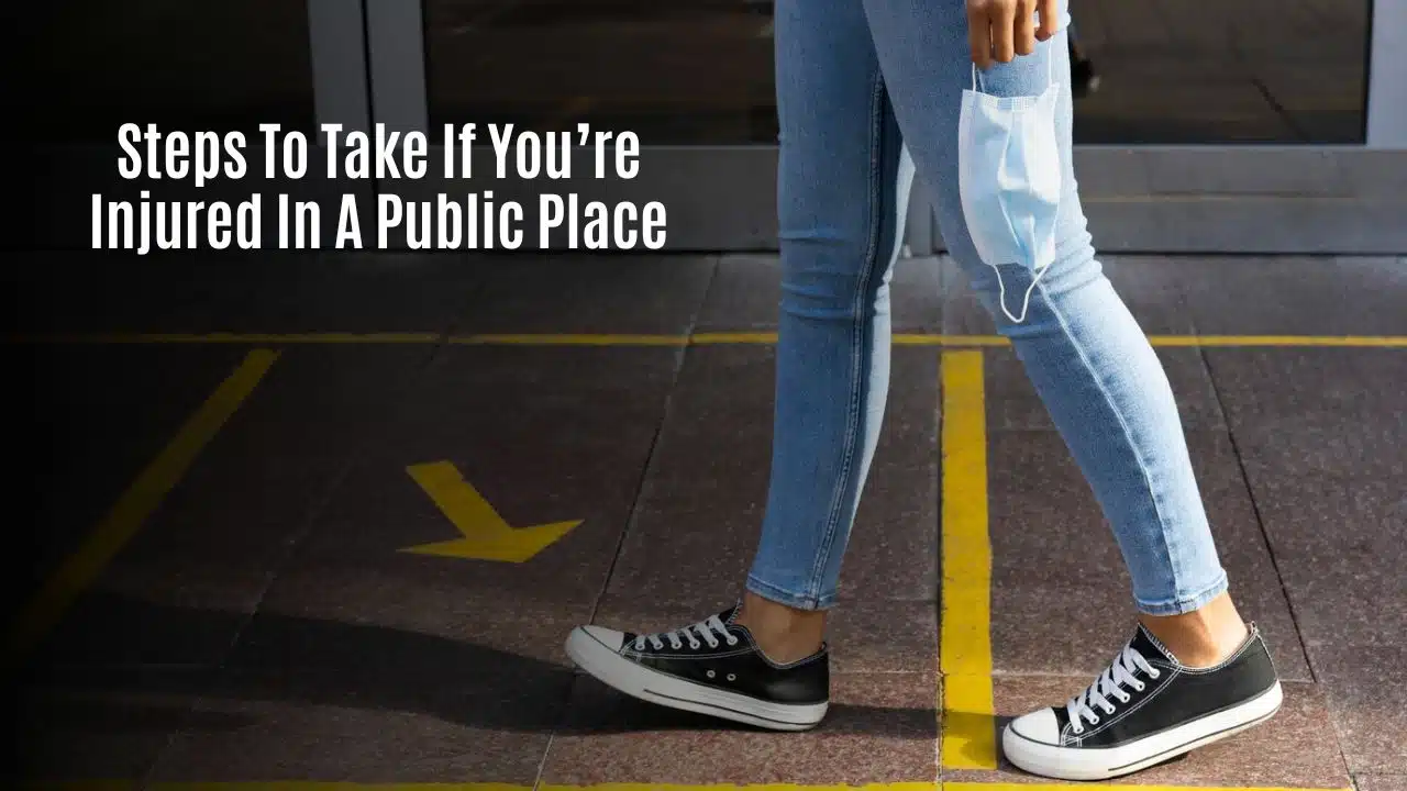 Steps To Take If You’re Injured In A Public Place