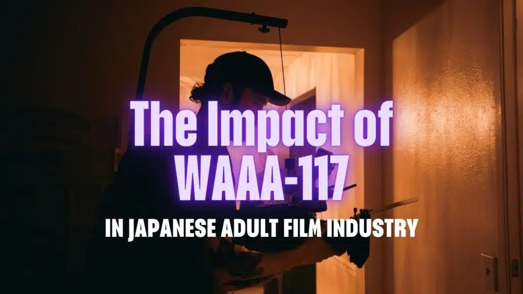 The Impact of WAAA-117 in Japanese Adult Film Industry