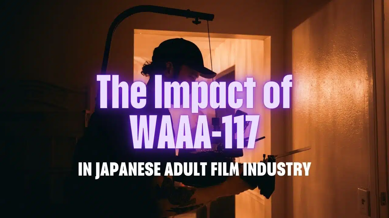 The Impact of WAAA-117 in Japanese Adult Film Industry