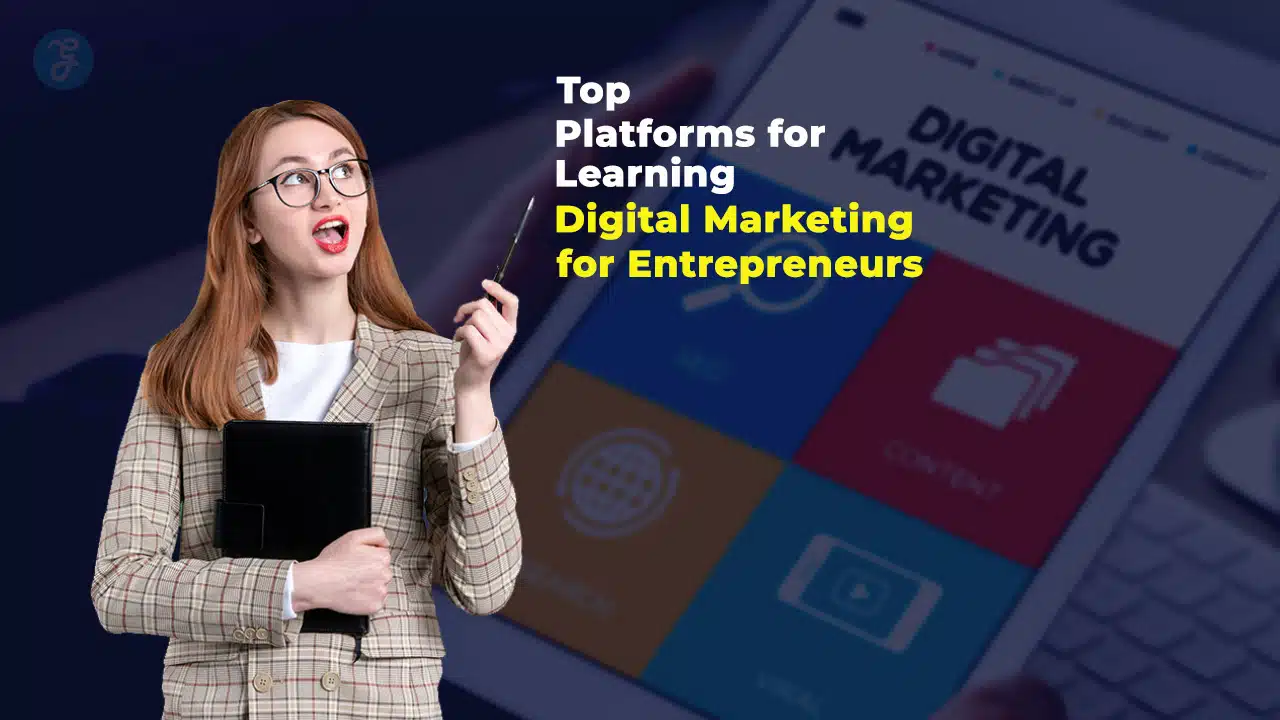 Top 10 Platforms for Learning Digital Marketing for Entrepreneurs