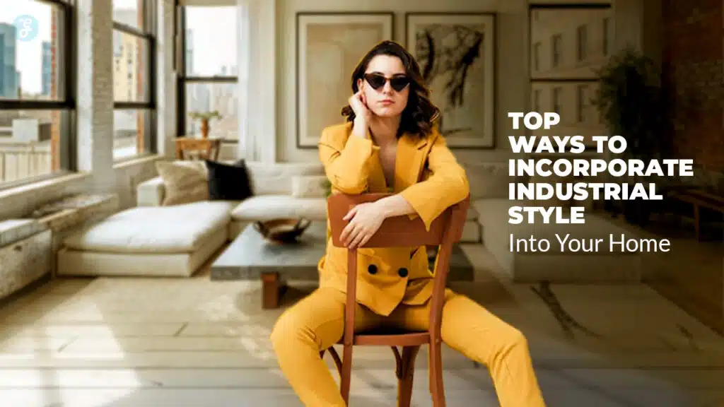 Ways To Incorporate Industrial Style Into Your Home