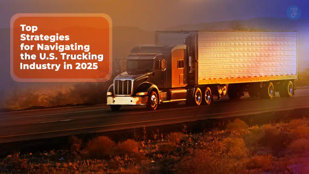 Strategies for Navigating the U.S. Trucking Industry