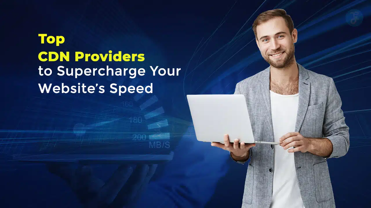 Top CDN Providers to Supercharge Your Website’s Speed