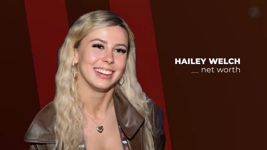 hailey welch net worth