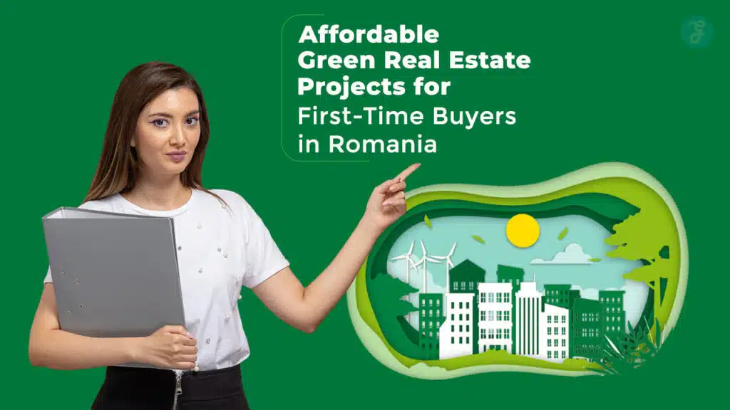 Affordable Green Real Estate Projects for First-Time Buyers in Romania