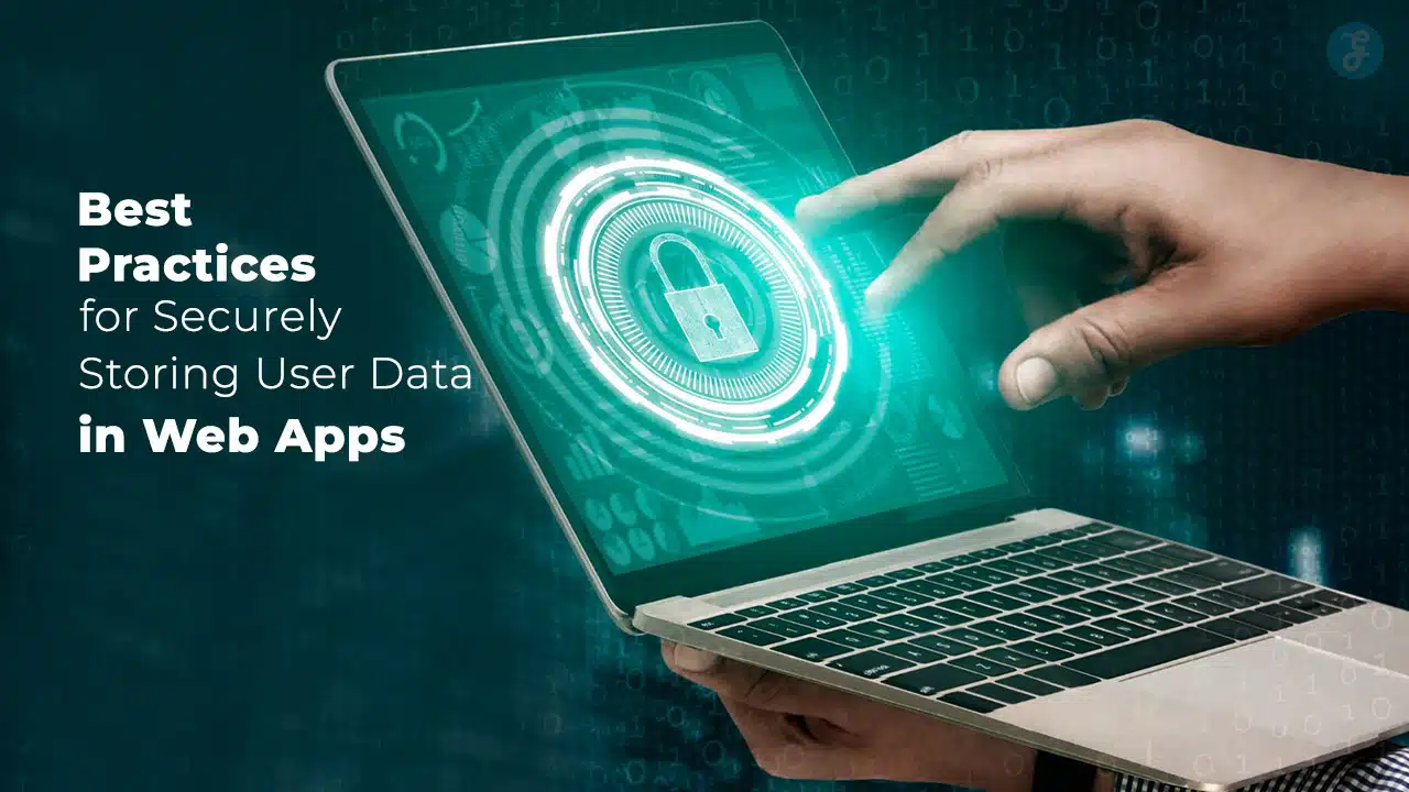 Best Practices for Securely Storing User Data in Web Apps