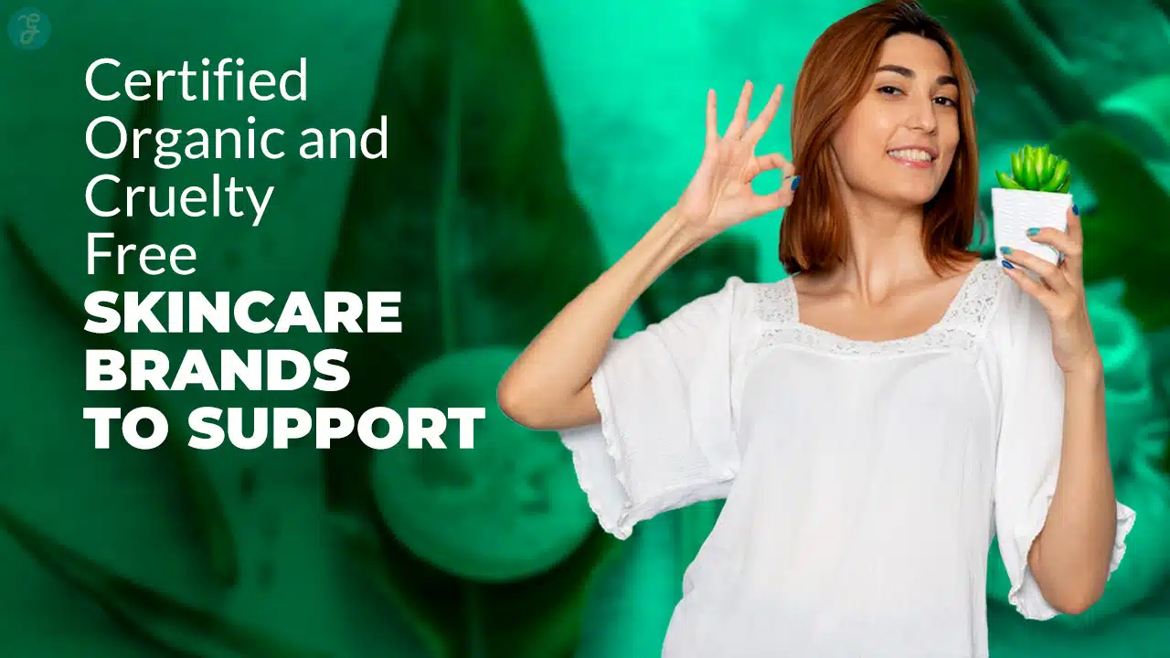 Certified Organic and Cruelty-Free Skincare Brands to Support