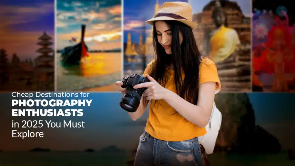Cheap Destinations for Photography Enthusiasts