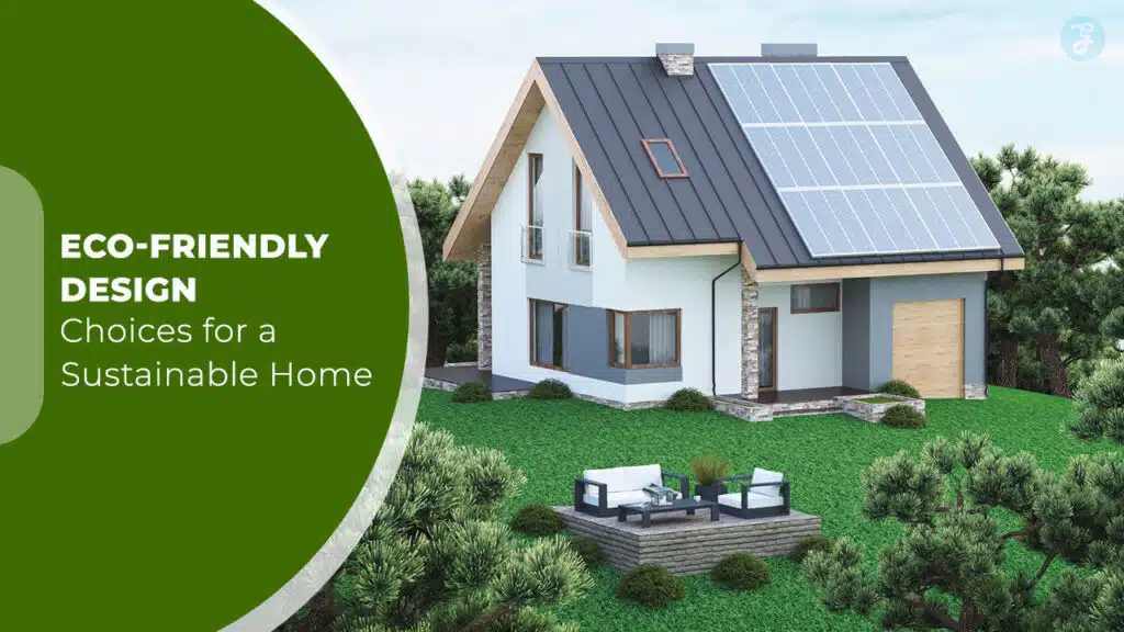 Eco-Friendly Design Choices for a Sustainable Home