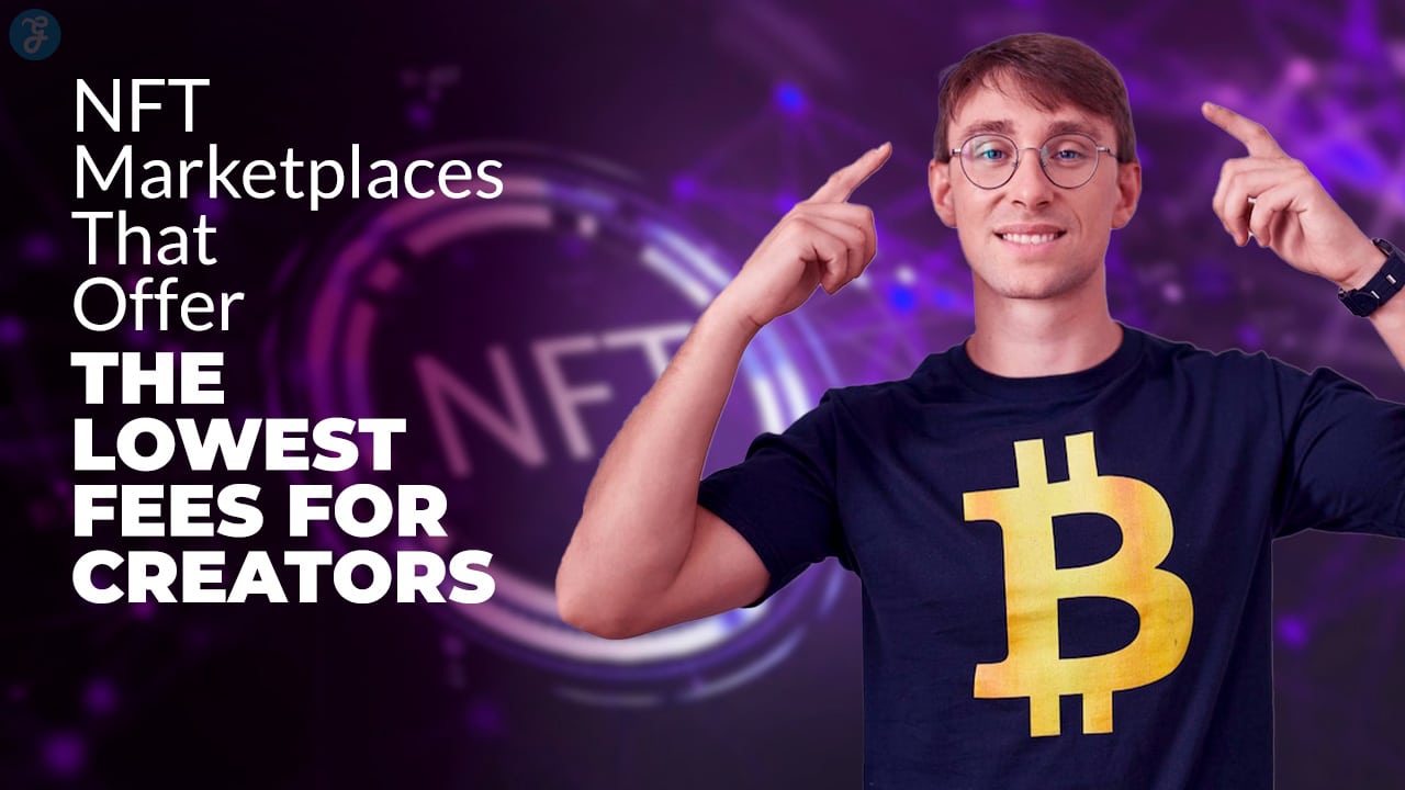 NFT Marketplaces That Offer the Lowest Fees for Creators