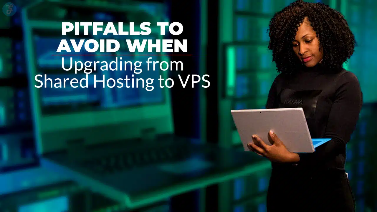 Pitfalls to Avoid When Upgrading from Shared Hosting to VPS