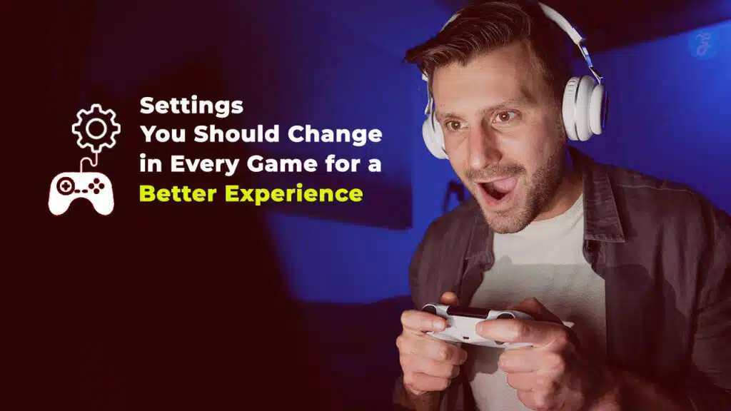 Settings You Should Change in Every Game