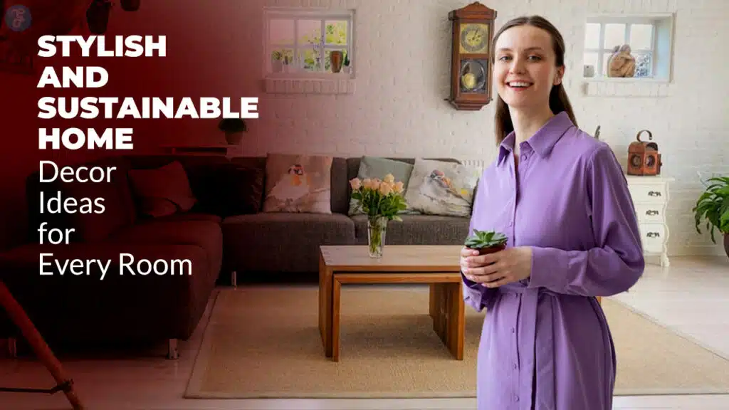 Stylish and Sustainable Home Decor Ideas