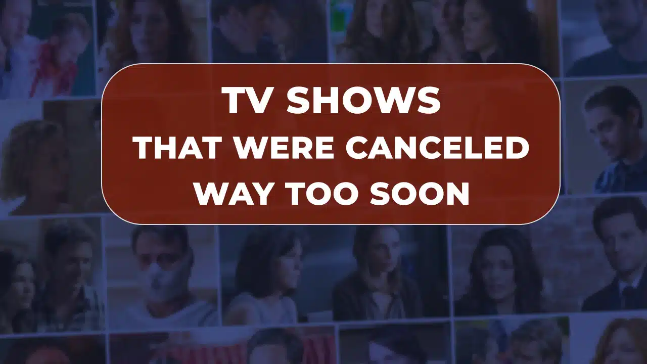 TV Shows That Were Canceled Way Too Soon