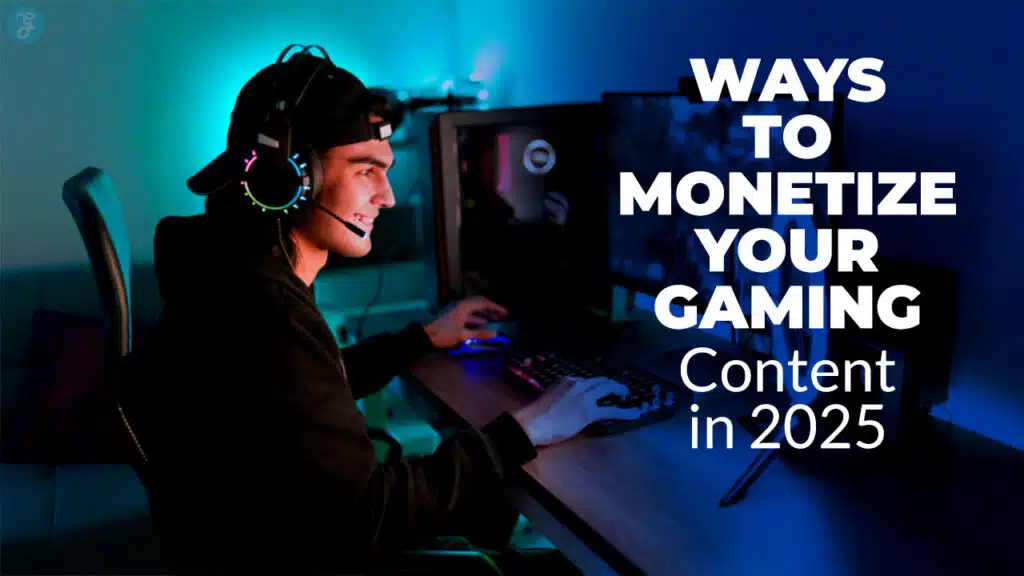 Ways to Monetize Your Gaming Content