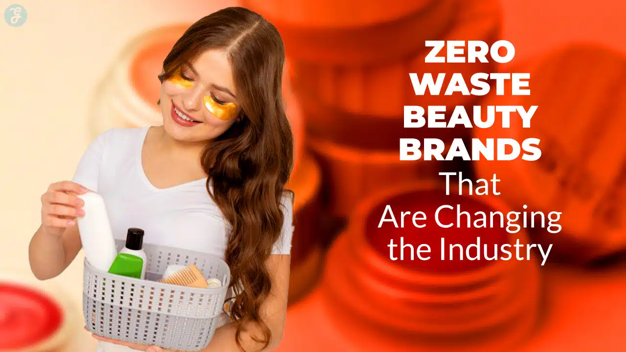 Zero-Waste Beauty Brands