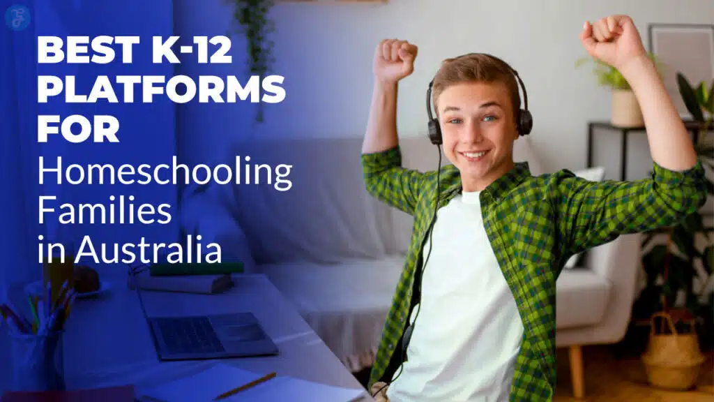 Best K-12 Platforms for Homeschooling Families in Australia