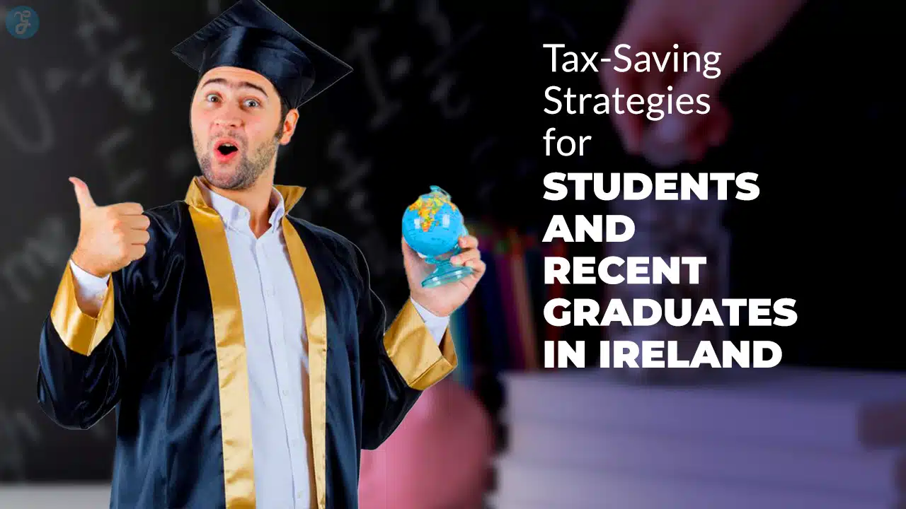Tax-Saving Strategies for Students and Recent Graduates in Ireland