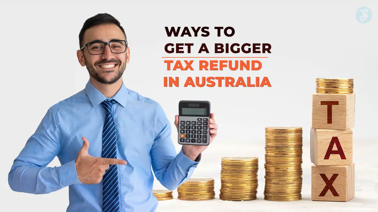 Ways to Get a Bigger Tax Refund in Australia