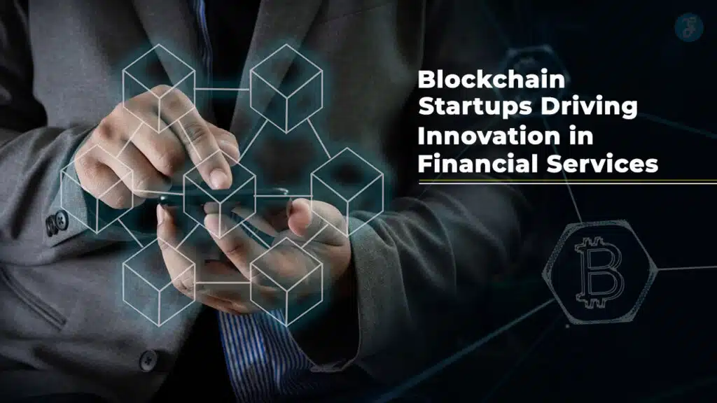Blockchain Startups Driving Innovation in Financial Services