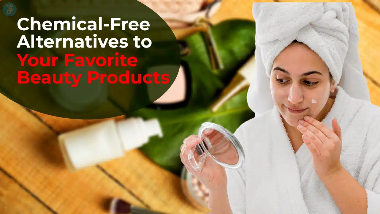 Chemical-Free Alternatives to Your Favorite Beauty Products