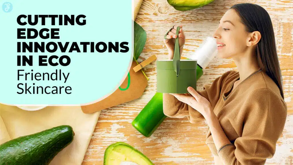 Innovations in Eco-Friendly Skincare