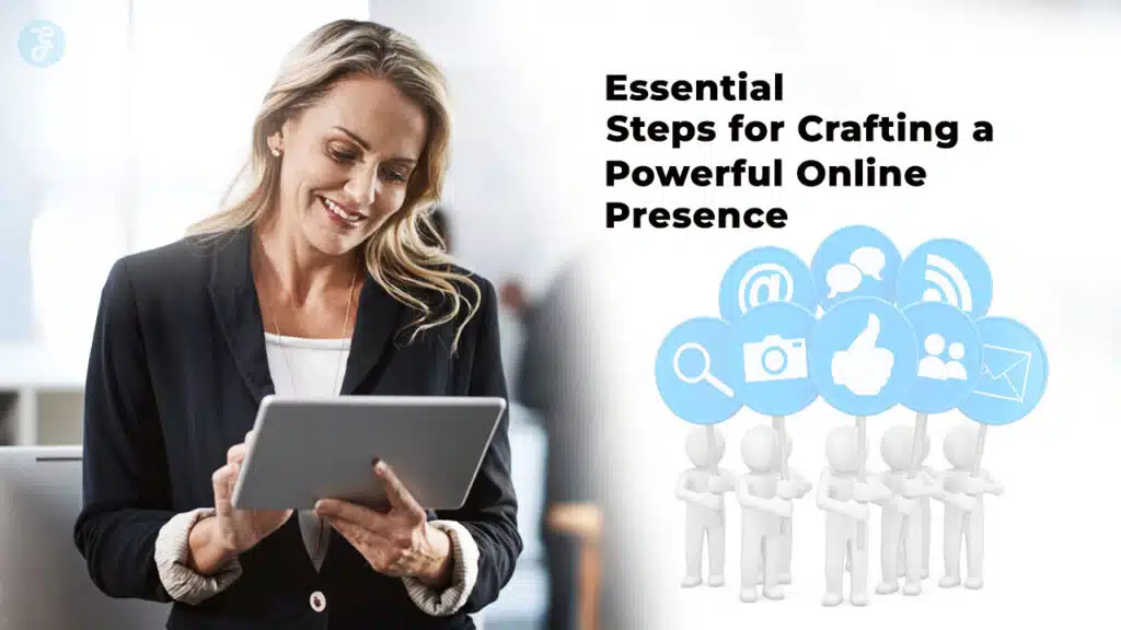 Essential Steps for Crafting a Powerful Online Presence