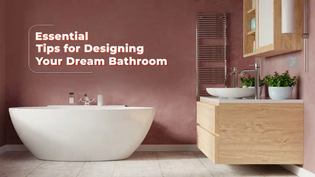 Tips for Designing Your Dream Bathroom