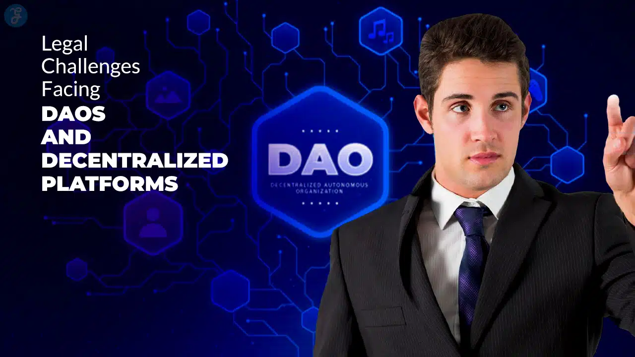 Legal Challenges Facing DAOs and Decentralized Platforms