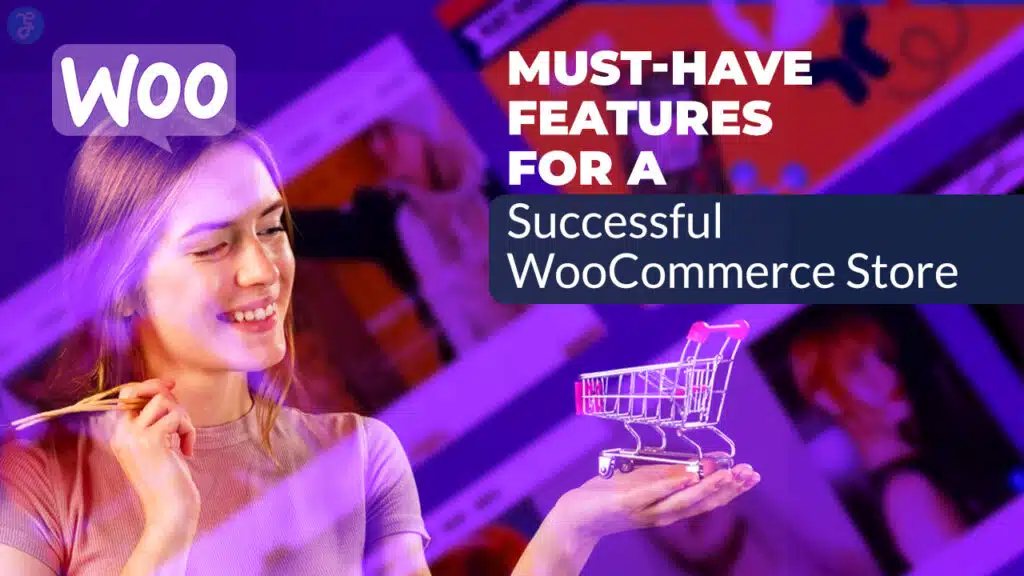 Must-Have Features for a Successful WooCommerce Store