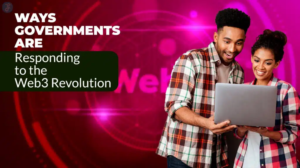 Ways Governments Are Responding to the Web3 Revolution