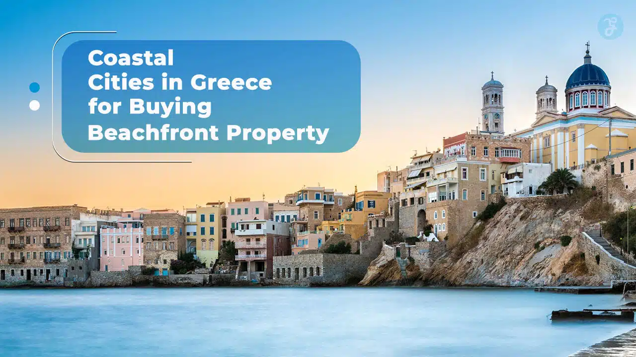 Coastal Cities in Greece for Buying Beachfront Property