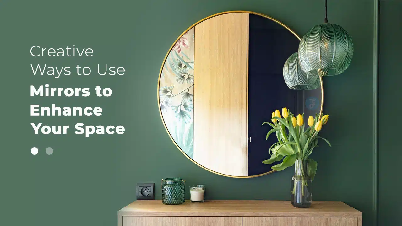 Creative Ways to Use Mirrors to Enhance Your Space